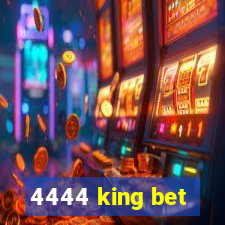 4444 king bet