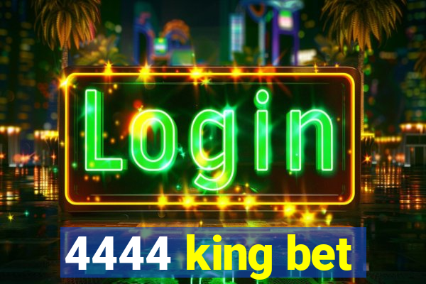 4444 king bet