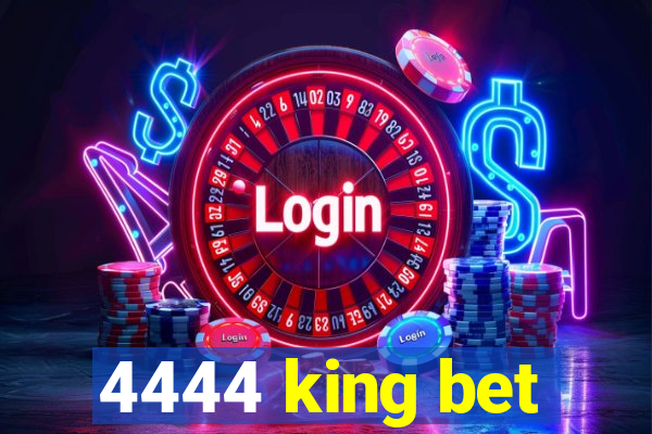 4444 king bet