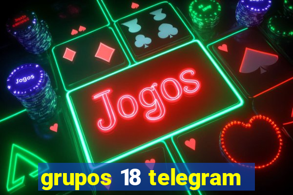 grupos 18 telegram