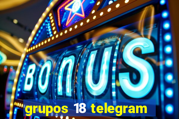 grupos 18 telegram