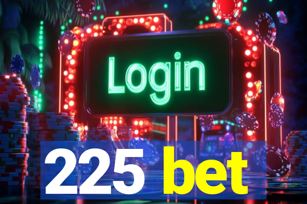225 bet