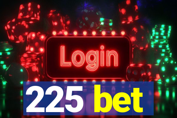 225 bet