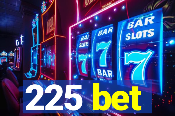 225 bet