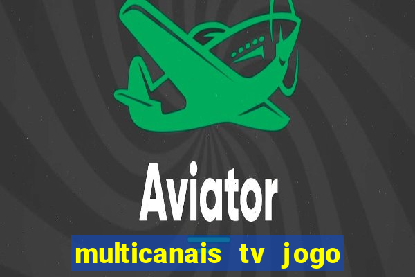 multicanais tv jogo ao vivo