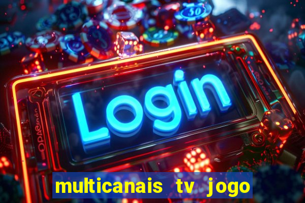 multicanais tv jogo ao vivo