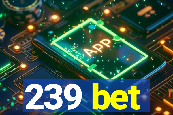 239 bet