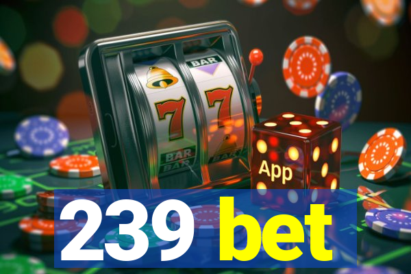 239 bet