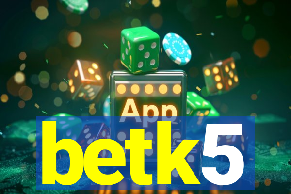 betk5