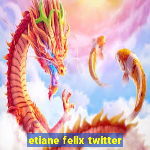 etiane felix twitter