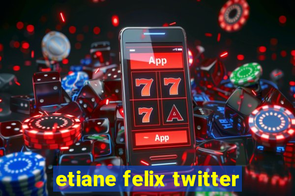 etiane felix twitter