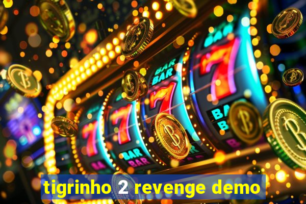tigrinho 2 revenge demo