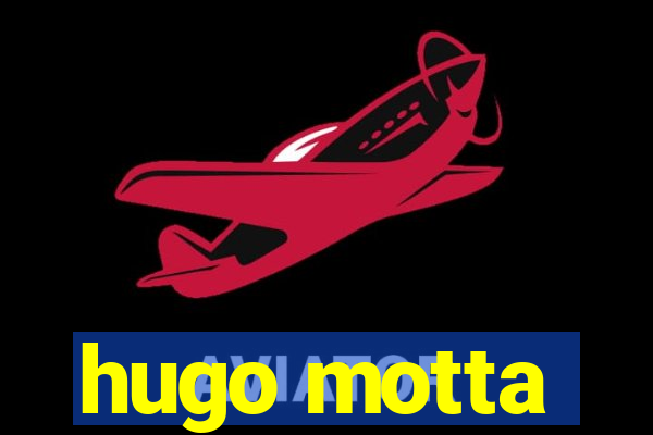 hugo motta