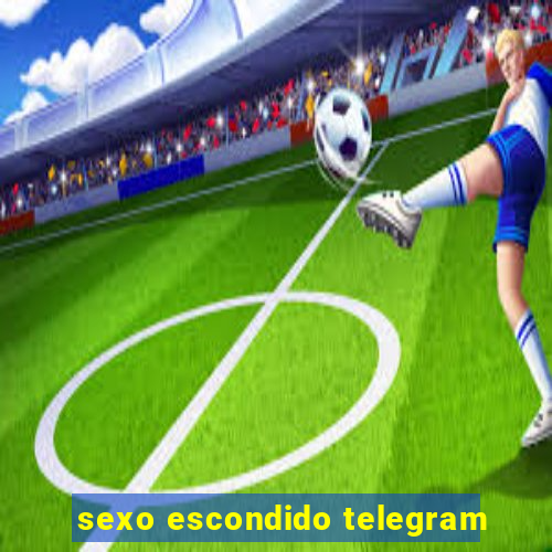 sexo escondido telegram