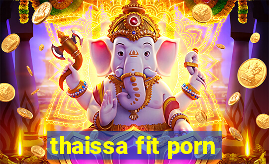 thaissa fit porn
