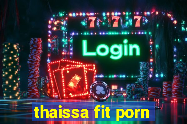 thaissa fit porn