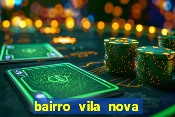 bairro vila nova porto alegre e perigoso