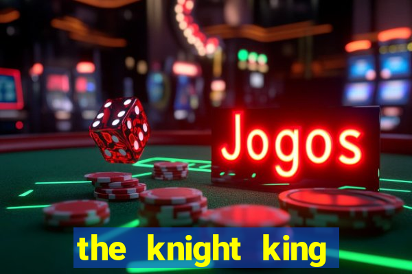 the knight king who returned with a god chapter