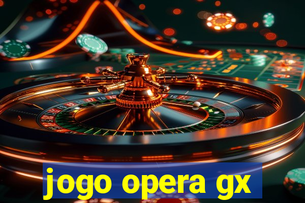 jogo opera gx