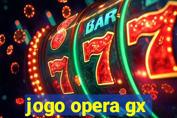jogo opera gx