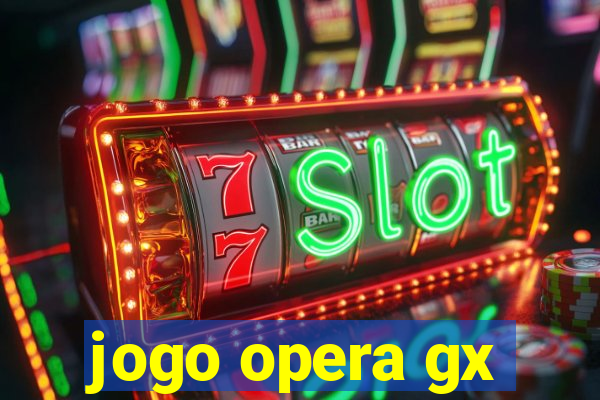 jogo opera gx