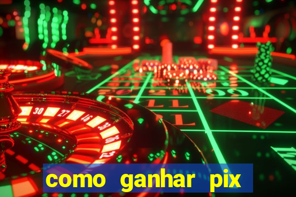 como ganhar pix dos arabes