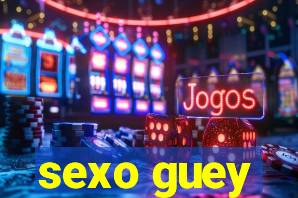 sexo guey