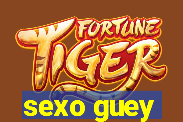 sexo guey