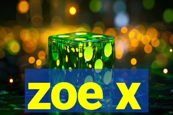 zoe x