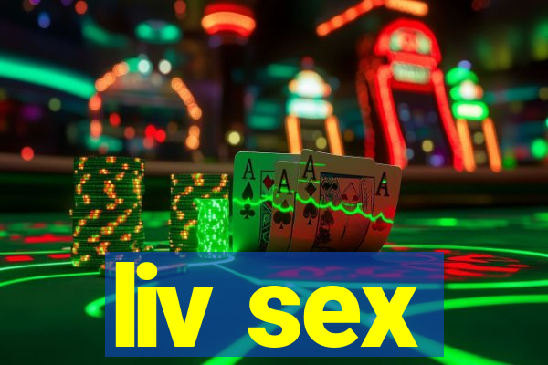 liv sex
