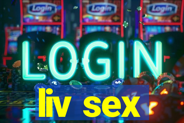 liv sex
