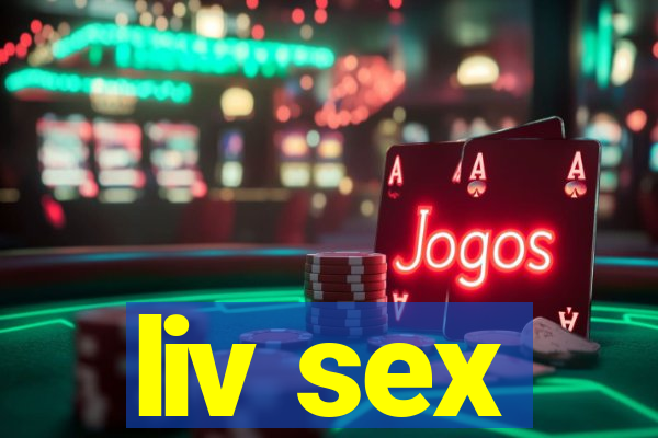 liv sex