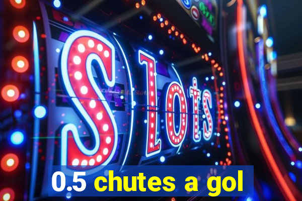 0.5 chutes a gol