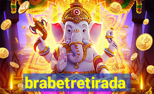 brabetretirada