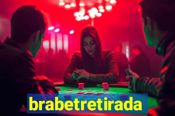 brabetretirada