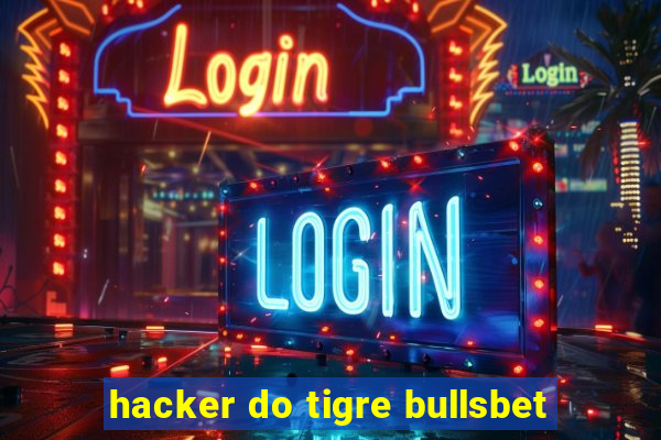 hacker do tigre bullsbet