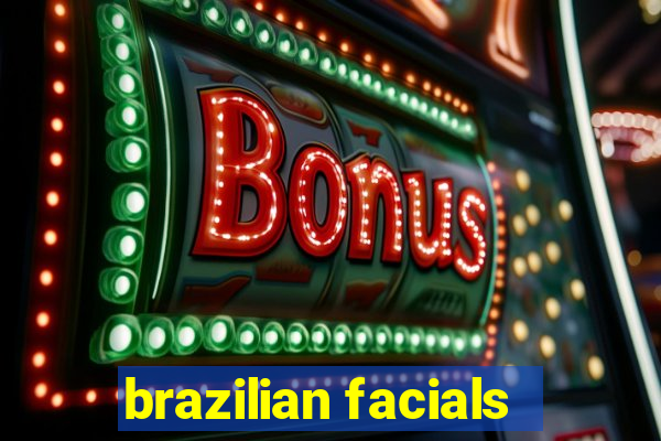 brazilian facials