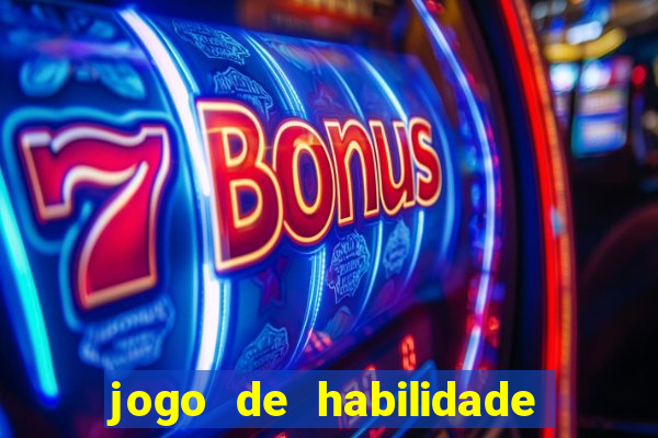 jogo de habilidade para ganhar dinheiro