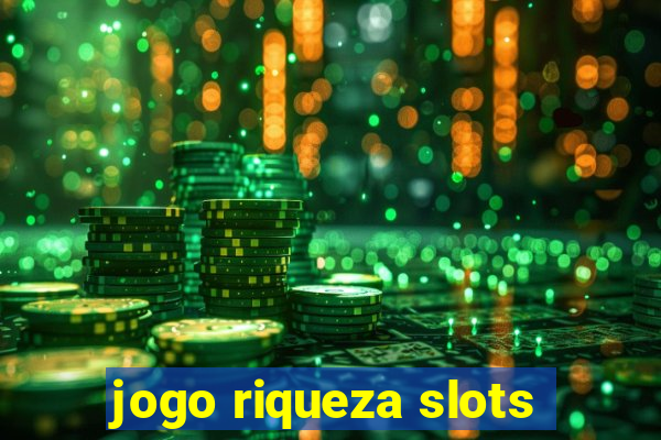 jogo riqueza slots