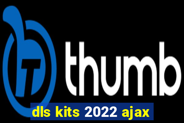 dls kits 2022 ajax