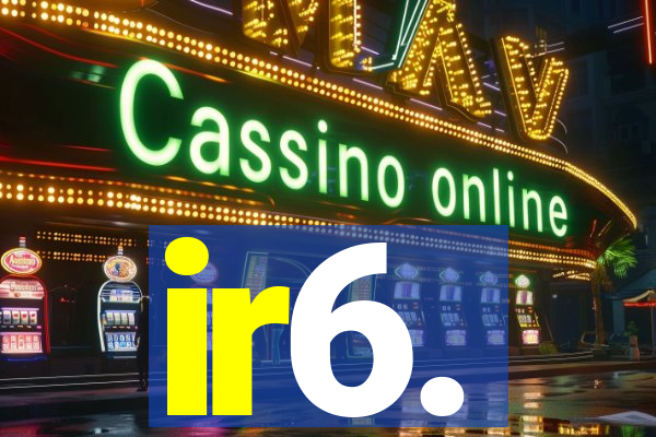 ir6.