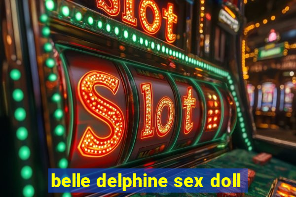 belle delphine sex doll