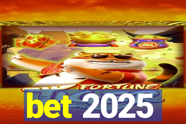 bet 2025