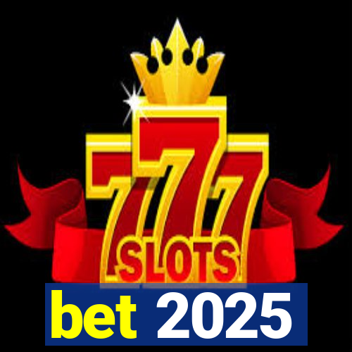 bet 2025