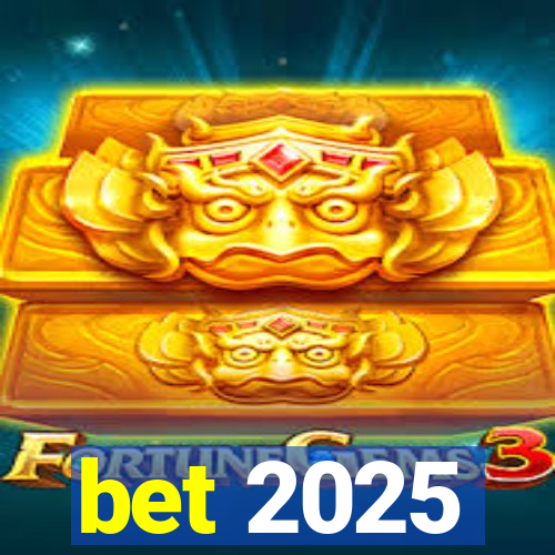 bet 2025