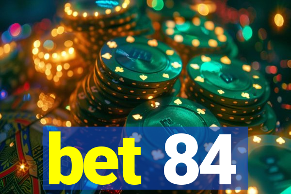 bet 84