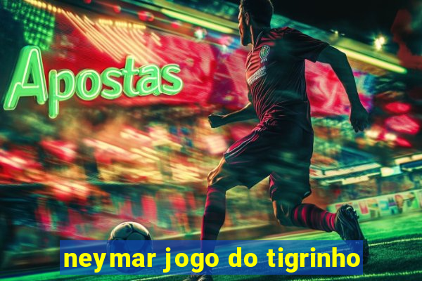neymar jogo do tigrinho