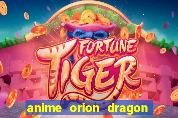 anime orion dragon ball super
