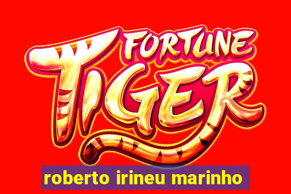 roberto irineu marinho