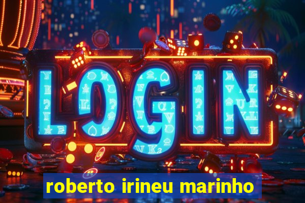 roberto irineu marinho